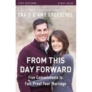 From This Day Forward Bible Study Guide: Five Commitments to Fail-Proof Your Mar